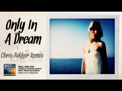 Paul van Dyk, Jessus and Adham Ashraf feat. Tricia McTeague - Only In A Dream (Chris Bekker Remix)