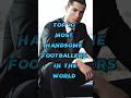 Top 10 Most Handsome Footballers In The World 2023 Shorts Football Footballers Mostfifties