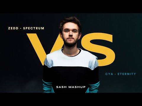Zedd & CYA - Spectrum vs Eternity (SASH Mashup)