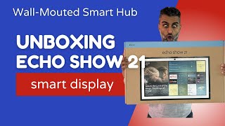 Unboxing the Amazon Echo Show 21 Smart Display