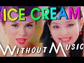 BLACKPINK - Ice Cream ft. Selena Gomez (#WITHOUTMUSIC Parody)