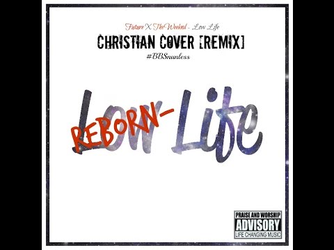Reborn Life (Low Life)[Christian Cover-Remix] (Prod. by Wayne Josh)