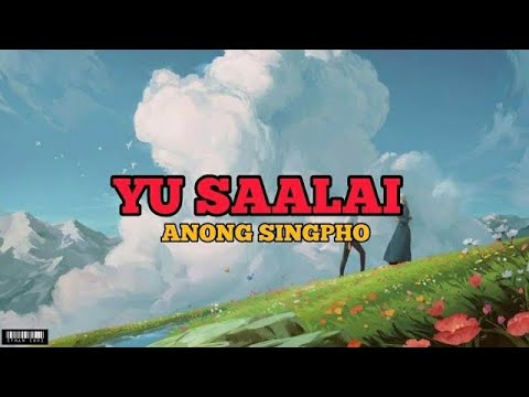 YU SAALAI || ANONG SINGPHO || OFFICIAL MUSIC VIDEO || ARUNACHAL PRADESH || kachin (yu shalai)
