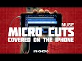 Muse — Micro Cuts (covered on the iPhone) 