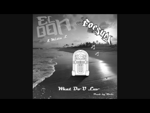 El Don & Mista L - What Do You Luv feat. Foesum (Prod. by Wadz)