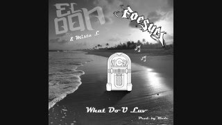 El Don & Mista L - What Do You Luv feat. Foesum (Prod. by Wadz)