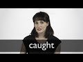 How to pronounce CAUGHT in British English