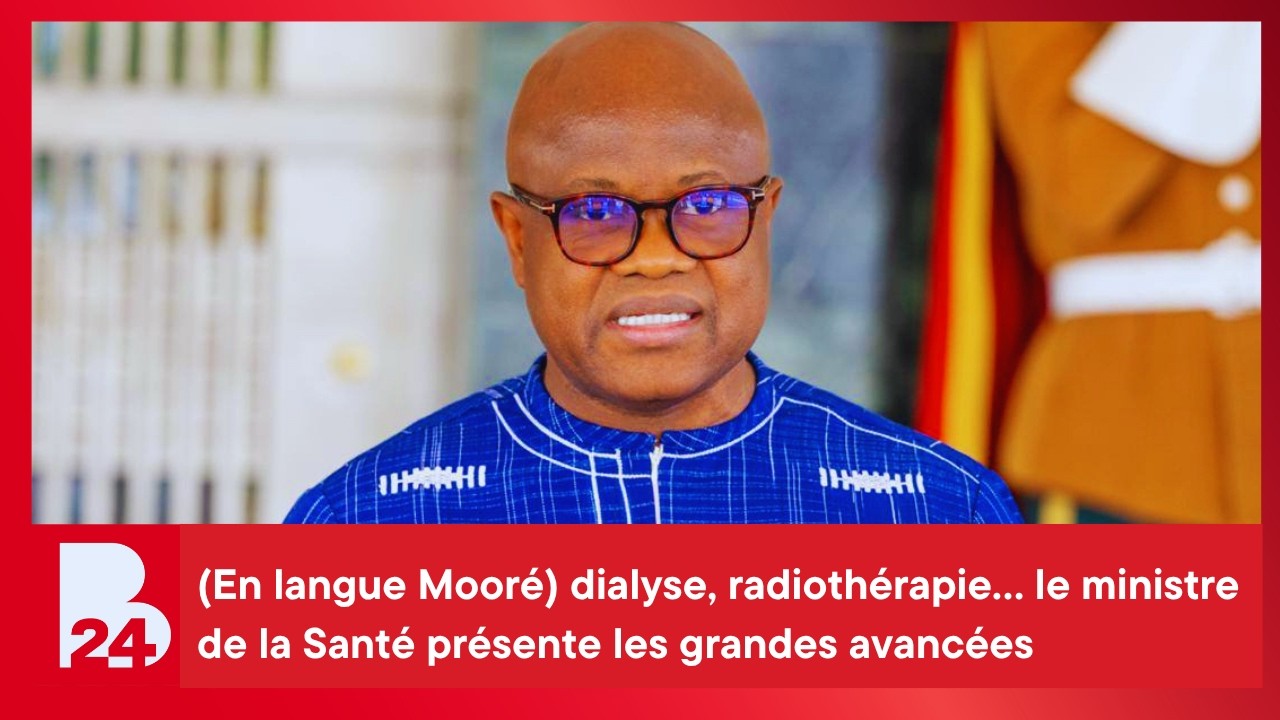 (En langue Mooré) dialyse, radiothérapie… le ministre de la Santé présente les grandes avancées