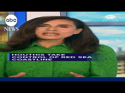 Houthis take control of Red Sea coastline