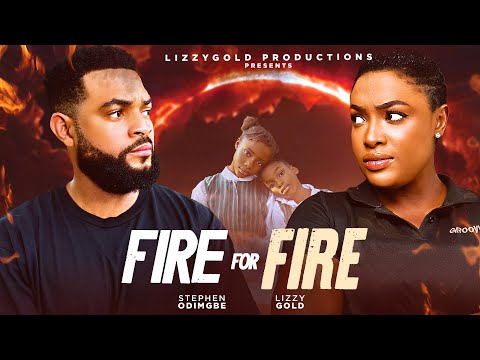 FIRE FOR FIRE  - LIZZY GOLD ONUWAJE, STEPHEN ODIMGBE - Latest Nigerian Movie