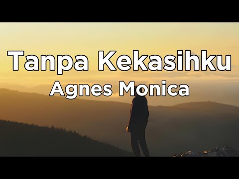 Tanpa Kekasihku - Agnes Monica || LIRIK