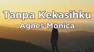 Download lagu Tanpa Kekasihku - Agnes Monica || LIRIK mp3 Download lagu Tanpa Kekasihku - Agnes Monica || LIRIK mp3