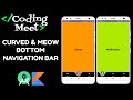 How to Implement Curved and Meow Bottom Navigation Bar in Android Studio Kotlin