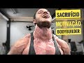 SACRIFÍCIO - MOTIVAÇÃO BODYBUILDING