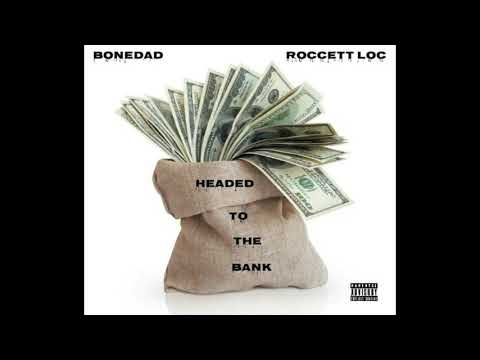 Headed to the Bank ft Bonedad + Roccett Loc