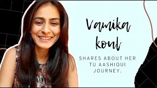 Vamika Koul shares about her Tu Aashiqui Journey video