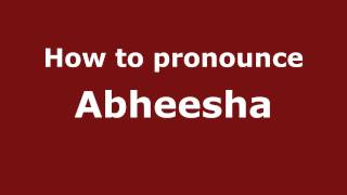 How to pronounce Abheesha