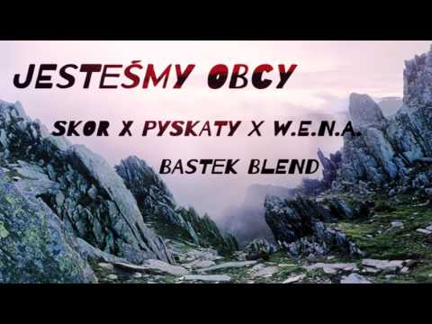 Skor x Pyskaty x W.E.N.A. - Jesteśmy Obcy (Bastek Blend)