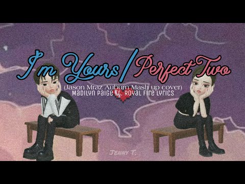 I'm Yours/Perfect two (Jason Mraz Auburn Mash up cover) Madilyn Paige ft. Royal Fire lyrics - Zepeto