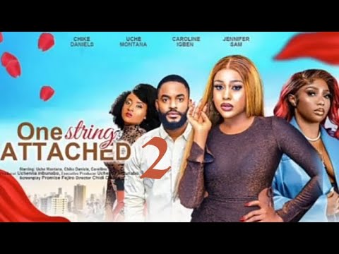 ONE STRING ATTACHED 2 (New Nollywood Movie) Uche Montana,Chike Daniels, Caroline Igbe #2023