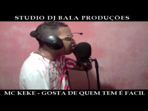 MC KEKE - GOSTA DE QUEM TEM É FACIL (STUDIO DJ BALA)