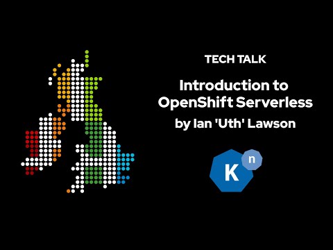 TechTalk - Introducing OpenShift Serverless by Ian 'Uth' Lawson (March 2021)