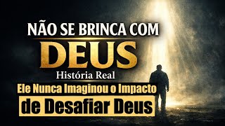 Quando o Orgulho Faz Alguém Desafiar Deus | História Real