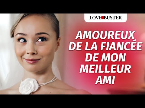 Amoureux De La Fiancée De Mon Meilleur Ami  | @LoveBusterFrance