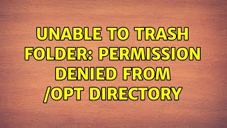 Ubuntu: Unable to trash folder: Permission denied from /opt directory