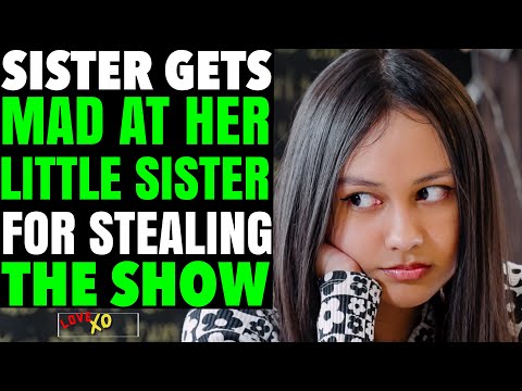 SISTER Gets MAD At Little SISTER For STEALING The Show, What Happens Will Shock You | LOVE XO