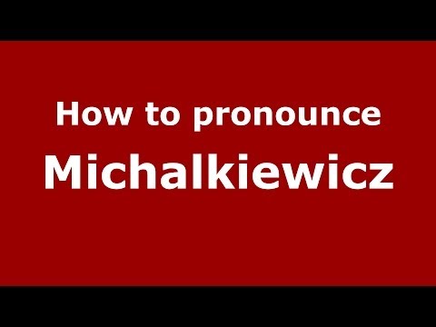 How to pronounce Michalkiewicz (Polish/Poland) - PronounceNames.com