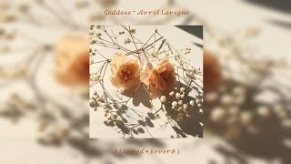 Goddess ~ Avril Lavigne ( Slowed + Reverb )