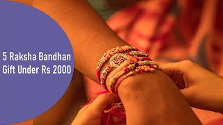 5 Raksha Bandhan Gifts Under Rs 2000 | Raksha Bandhan Special