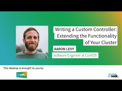 Tech Talks @ Kinvolk: Writing a Custom Controller with Aaron Levy