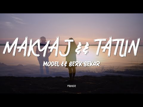 MODEL / BERK BEKAR - MAKYAJ/ TATLIN (LYRICS / SÖZLERİ)