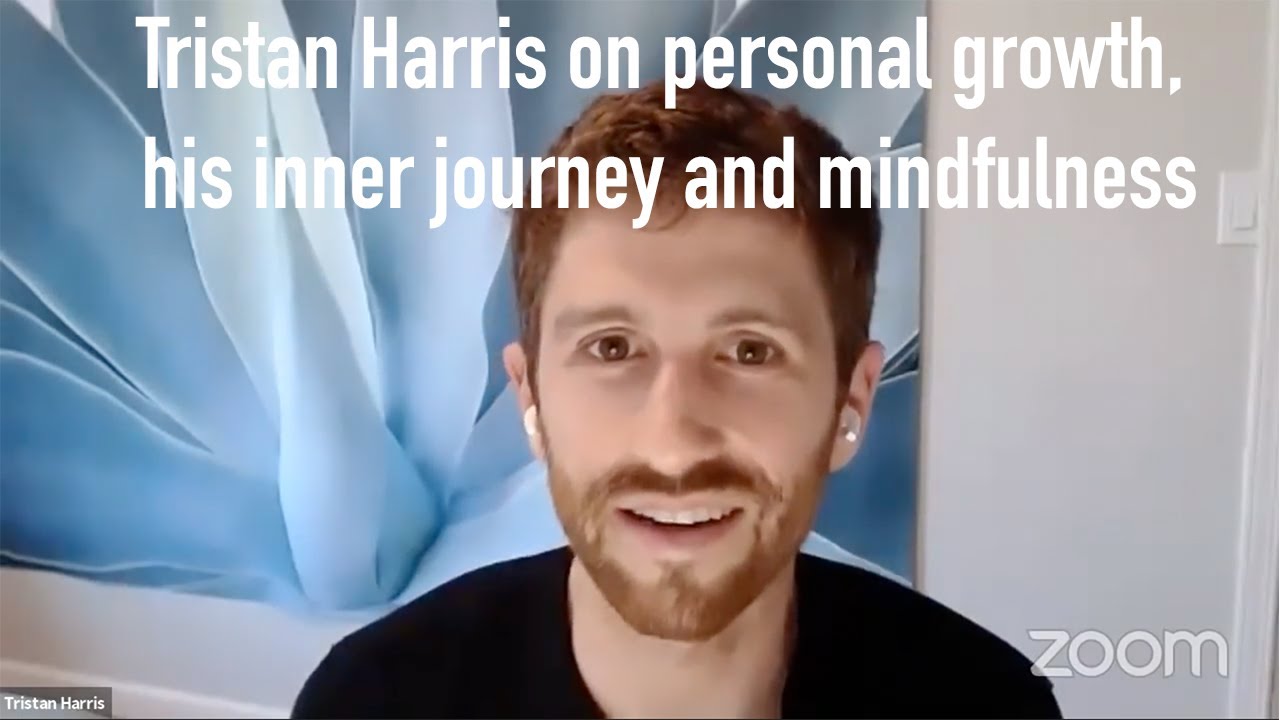 Tristan harris (on personal growth, his inner journey and mindfulness)