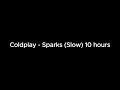 Coldplay Sparks Slow 10 Hours