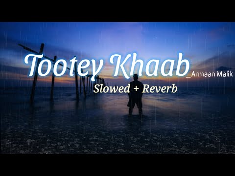 Tootey Khaab : Armaan Malik | Slowed +  Reverb | Lofi Mix