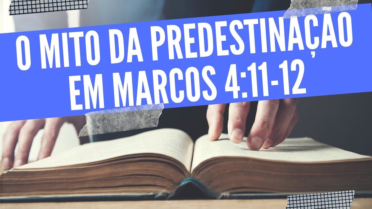 Nem de perto existe predestinação em Marcos 4:11-12 - Leandro Quadros - Calvinismo