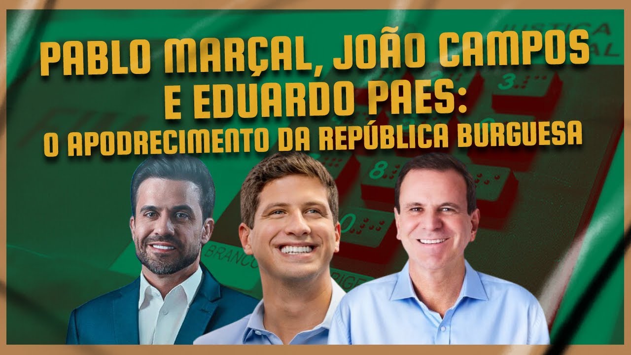 Pablo Marçal, João Campos e Eduardo Paes: o apodrecimento da república burguesa