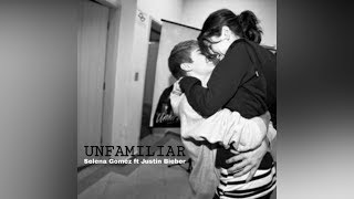 Unfamiliar - Selena Gomez ft. Justin Bieber & Maejor Ali - Lyrics (not audio)