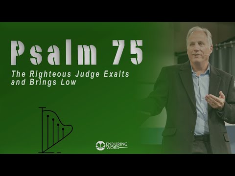 Psalm 75 - The Righteous Judge Exalts and Brings Low