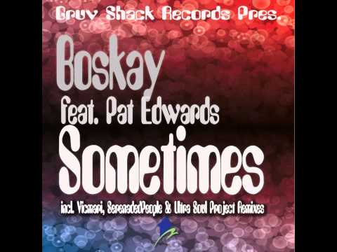 Boskay Feat. Pat Edwards - Sometimes (Incl. SerenadedPeople, Vicmari, & Ultra Soul Project Remixes)