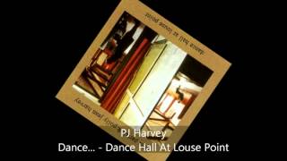PJ Harvey - Dance hall at louse point - Dance Hall At Louse Point