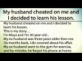 My husband cheated on me and I decided to learn his lesson... Always value your wife