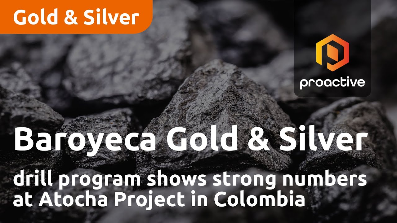 Baroyeca Gold and Silver drill program shows strong numbers at Atocha Project in Colombia