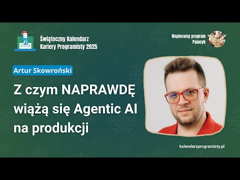Z czym NAPRAWDĘ wiążą się Agentic AI na produkcji? - Artur Skowroński