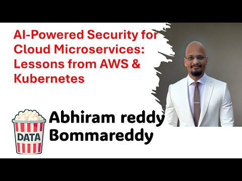 Abhiram reddy Bommareddy - AI-Powered Security for Cloud Microservices: Lessons from... #DataPopkorn