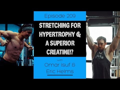 Ep. 209- Stretching For Hypertrophy & A Superior Creatine?!
