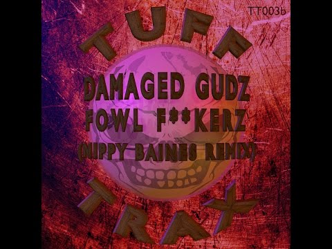 Damaged Gudz - Fowl Fuckerz (Nippy Baines Remix)